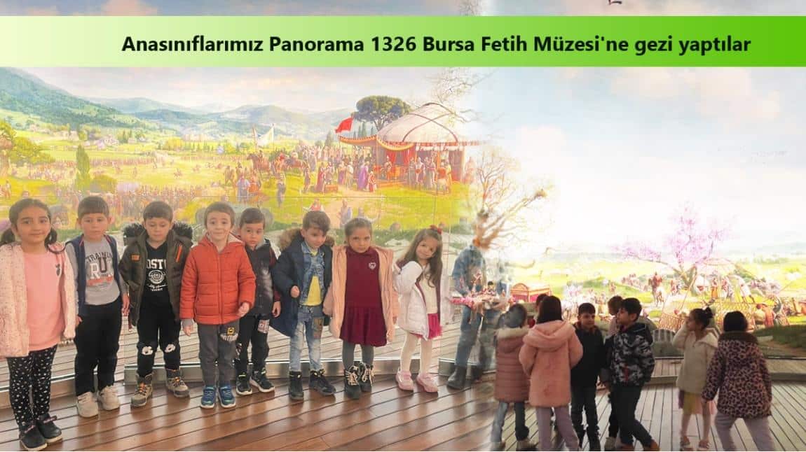 Anasınıflarımız Okul Dışı Öğrenme Etkinliği Kapsamında Panorama 1326 Bursa Fetih Müzesi'ne gezi yaptılar